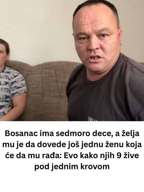 Bužimljanin ima sedmero djece sa suprugom, želi da mu druga žena rodi još: ‘Nađem je za dva dana’ Bužimljanin ima sedmero djece sa suprugom, želi da mu druga žena rodi još: ‘Nađem je za dva dana’
